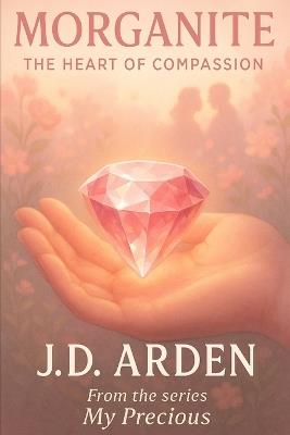 Morganite: The Heart of Compassion - Jd Arden - cover