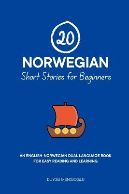 20 Norwegian Short Stories for Beginners: An English-Norwegian Dual-Language Book for Easy Reading and Learning - Duygu Mengioglu - cover