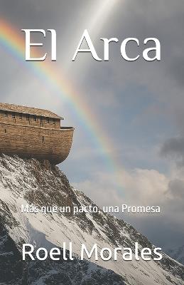 El Arca: Más que un pacto, una Promesa - Roell Morales - cover