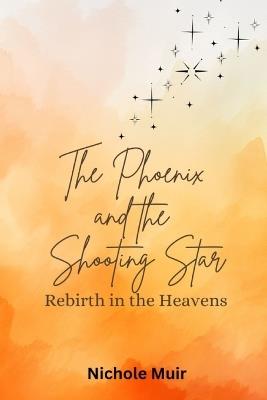 The Phoenix and the Shooting Star: Rebirth in the Heavens - Nichole Muir - cover