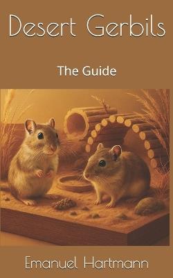 Desert Gerbils: The Guide - Emanuel Hartmann - cover