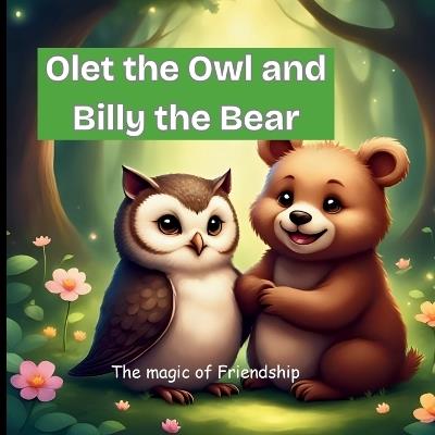 Olet the Owl and Billy the Bear: The Magic of Friendship - Ella Tuor - cover