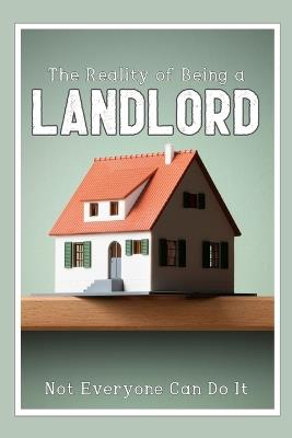 The Reality of Being a Landlord: Not Everyone Can Do It - Joshua King - cover