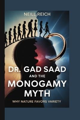 Dr. Gad Saad and the Monogamy Myth: Why Nature Favors Variety - Neill Reich - cover