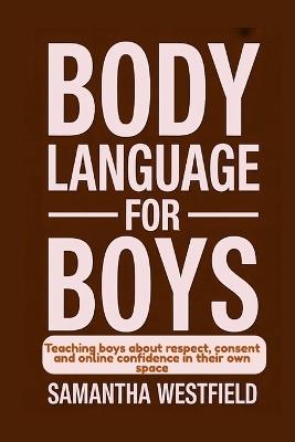 Body Language for Boys: Teaching boys about respect, consent and online confidence in their own space - Samantha Westfield - cover