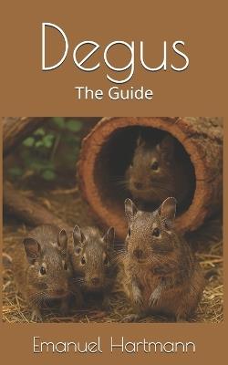 Degus: The Guide - Emanuel Hartmann - cover