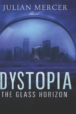Dystopia: The Glass Horizon - Julian Mercer - cover