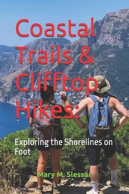 Coastal Trails & Clifftop Hikes: Exploring the Shorelines on Foot - Mary M Slessor - cover