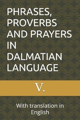 Phrases, Proverbs and Prayers in Dalmatian Language: With translation in English - V - cover