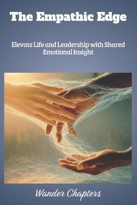 The Empathic Edge: Elevate Life and Leadership with Shared Emotional Insight - Wander Chapters - cover