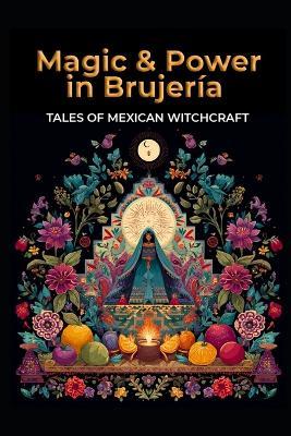 Magic and Power in Brujería: Tales of Mexican Witchcraft - Llh Media - cover