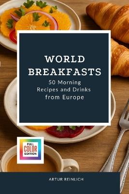 World Breakfasts: 50 Morning Recipes and Drinks from Europe - Artur Reinlich - cover