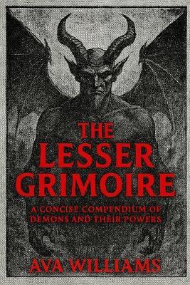 The Lesser Grimoire: A Concise Compendium of Demons and Their Powers - Ava Williams - cover