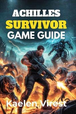 Achilles Survivor GAME GUIDE: Strategies, Boss Tips, and Secrets to Conquer Waves and Challenges - Kaelen Virest - cover