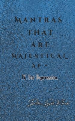 Mantras that are MAJESTICAL AF: For Depression - Dawnn-Elle Mundo - cover