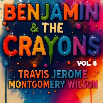 Benjamin & the Crayons Visit Washington D.C. Vol. 5 - Travis Jerome Montgomery Wilson - cover