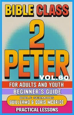 Bible Class for Adults and Youth: Beginner's Guide - 2 Peter: Practical Lessons - Guillermo Doris McBride - cover