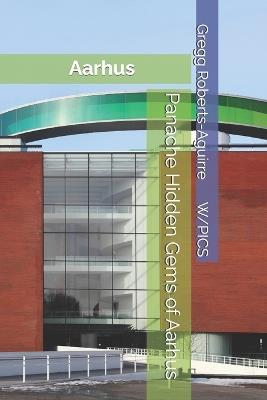 Panache Hidden Gems of Aarhus: Aarhus - Gregg Roberts-Aguirre - cover