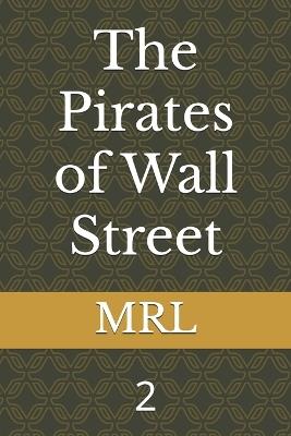 The Pirates of Wall Street: 2 - M R L - cover