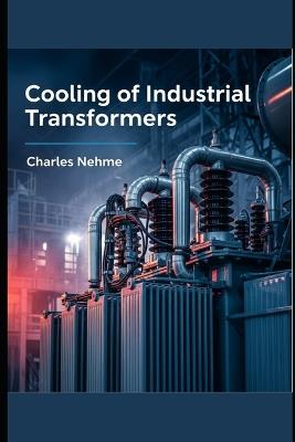 Cooling of Industrial Transformers - Charles Nehme - cover