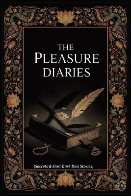 The Pleasure Diaries: Secrets & Sins: Dark Desi Stories I Erotica Short, Quick and Filthy Stories for Adults I Explicit Adult Sex Stories Collection I - Lusty Kumar - cover