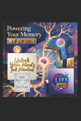 Powering Your Memory: Unlock Your Mind's Full Potential for Learning, Living, and Leading - Jv Seth - cover