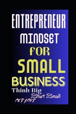 Entrepreneur Mindset for Small Business: Think Big, Start Small, Act Fast - Evelin Kholeli - cover