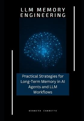 LLM Memory Engineering: Practical Strategies for Long-Term Memory in AI Agents and LLM Workflows - Kenneth Charette - cover