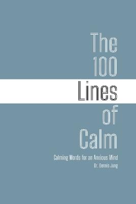 The 100 Lines of Calm: Calming Words for an Anxious Mind - Dennis Jung - cover