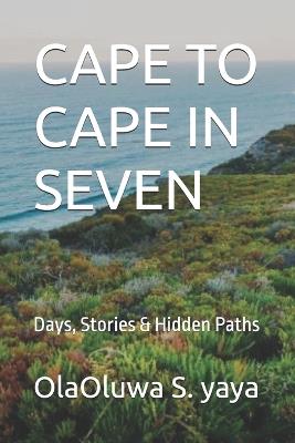 Cape to Cape in Seven: Days, Stories & Hidden Paths - Olaoluwa S Yaya - cover