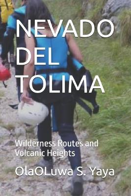 Nevado del Tolima: Wilderness Routes and Volcanic Heights - Olaoluwa S Yaya - cover