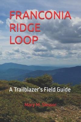 Franconia Ridge Loop: A Trailblazer's Field Guide - Mary M Slessor - cover