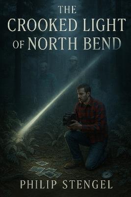 The Crooked Light of North Bend - Philip Stengel - cover