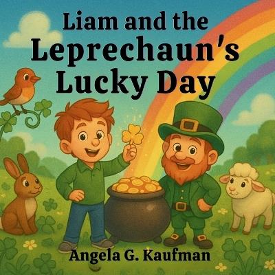 Liam and the Leprechaun's Lucky Day - Angela G Kaufman - cover
