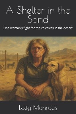 A Shelter in the Sand: One woman's fight for the voiceless in the desert - Lotfy S M Mahrous - cover