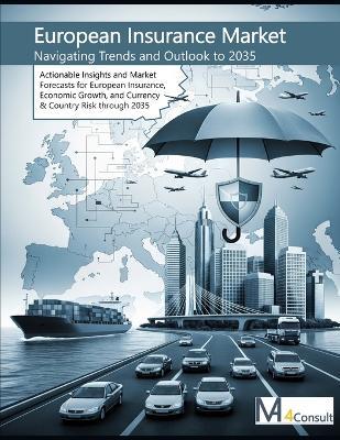 The European Insurance Market: Navigating Trends and Outlook to 2035: Actionable Insights and Market Forecasts for European Insurance, Economic Growth, and Currency & Country Risk through 2035 - Manfred Aigner - cover