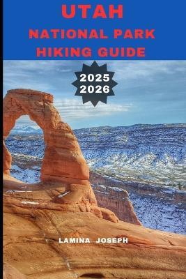 Utah National Park Hiking Guide 2025-2026 - Lamina Joseph - cover