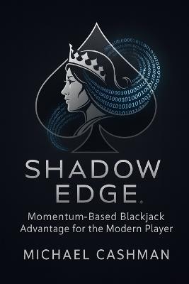 ShadowEdge: Momentum-Based Blackjack Advantage for the Modern Player - Michael Cashman - cover
