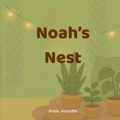 Noah's Nest: A Sensory Retreat for Neurodiverse Kids: Teaching Calm Through Story - Amie Amiotte - cover