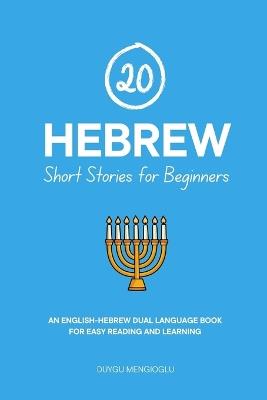 20 Hebrew Short Stories for Beginners: An English-Hebrew Dual-Language Book for Easy Reading and Learning - Duygu Mengioglu - cover