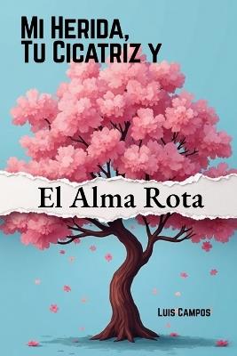 Mi Herida, Tu Cicatriz y El Alma Rota - Luis Campos - cover