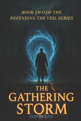 The Gathering Storm: Book 2 of the Defending the Veil series - David Ray - cover