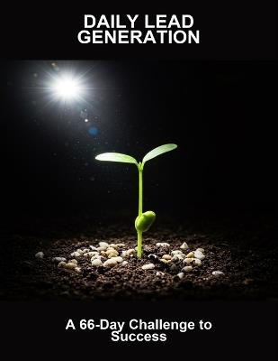 Daily Lead Generation: A 66-Day Challenge To Success - Orville Mann - cover