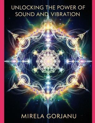 Unlocking the Power of Sound and Vibration - Mirela Gorjanu - cover