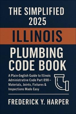 The Simplified 2025 Illinois Plumbing Code Book: Accurate Daily Tide Times, Heights, Moon Phases, and Coastal Insights for Fishermen, Sailors, Beachgoers, and Outdoor Enthusiasts - Frederick Y Harper - cover