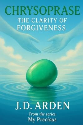 Chrysoprase: The Clarity of Forgiveness - Jd Arden - cover