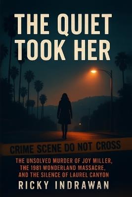 The Quiet Took Her: The Unsolved Murder of Joy Miller the 1981 Wonderland Massacre, and the Silence of Laurel Canyon - Ricky Indrawan - cover