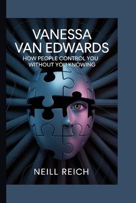 Vanessa Van Edwards: How People Control You Without You Knowing - Neill Reich - cover