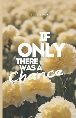 If Only There was a Chance - S Le Roux - cover
