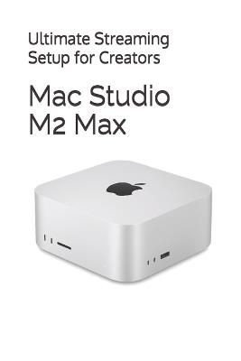 Mac Studio M2 Max: Ultimate Streaming Setup for Creators - Kim Engelen - cover